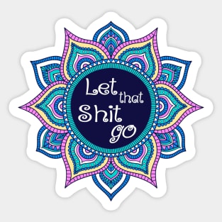 Let that shit go blue pink mandala funny Sticker